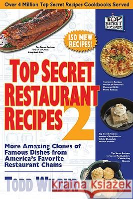 Top Secret Restaurant Recipes 2: More Amazing Clones of Famous Dishes from America's Favorite Restaurant Chains