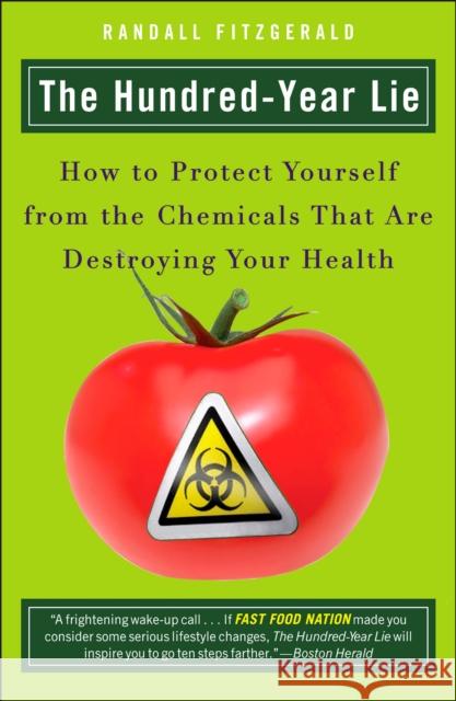 The Hundred-Year Lie: How to Protect Yourself from the Chemicals That Are Destroying Your Health