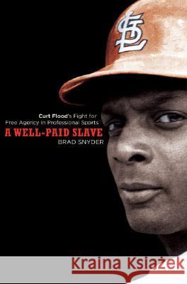 A Well-Paid Slave: Curt Flood's Fight for Free Agency in Professional Sports