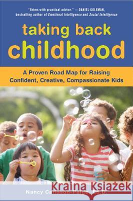Taking Back Childhood: A Proven Roadmap for Raising Confident, Creative, Compassionate Kids