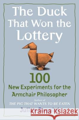 The Duck That Won the Lottery: 100 New Experiments for the Armchair Philosopher