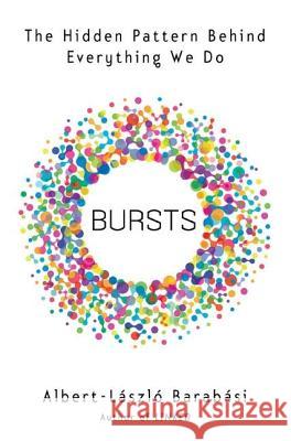 Bursts: The Hidden Patterns Behind Everything We Do, from Your E-mail to Bloody Crusades