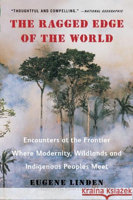 The Ragged Edge of the World: Encounters at the Frontier Where Modernity, Wildlands and Indigenous Peoples Mee T