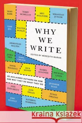Why We Write: 20 Acclaimed Authors on How and Why They Do What They Do