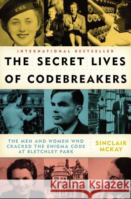 The Secret Lives of Codebreakers: The Men and Women Who Cracked the Enigma Code at Bletchley Park