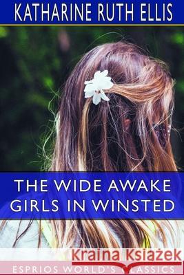 The Wide Awake Girls in Winsted (Esprios Classics)