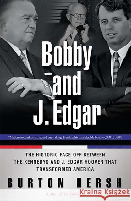 Bobby and J. Edgar Revised Edition: The Historic Face-Off Between the Kennedys and J. Edgar Hoover That Transformed America