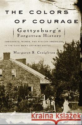The Colors of Courage: Gettysburg's Forgotten History: Immigrants, Women, and African Americans in the Civil War's Defining Battle