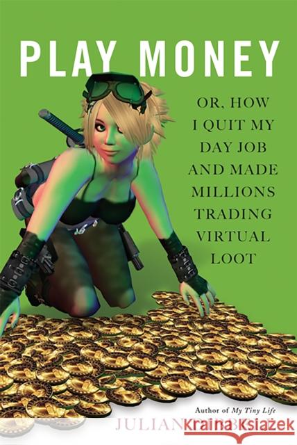 Play Money: Or, How I Quit My Day Job and Made Millions Trading Virtual Loot