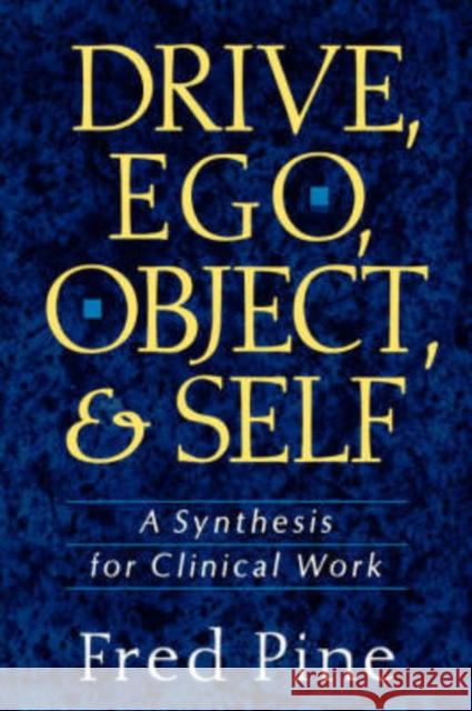 Drive, Ego, Object, and Self: A Synthesis for Clinical Work