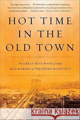 Hot Time in the Old Town: The Great Heat Wave of 1896 and the Making of Theodore Roosevelt