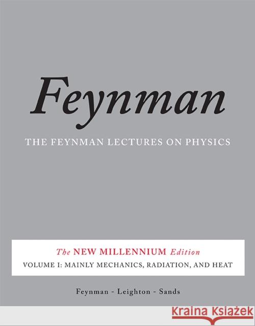 The Feynman Lectures on Physics, Volume I: Mainly Mechanics, Radiation, and Heat