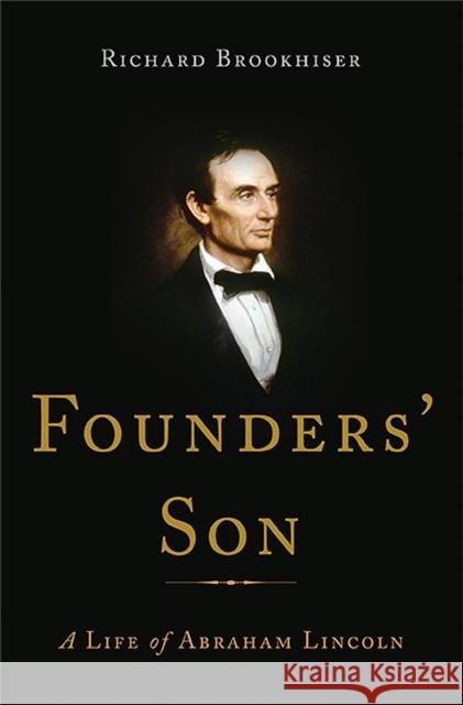 Founders' Son: A Life of Abraham Lincoln