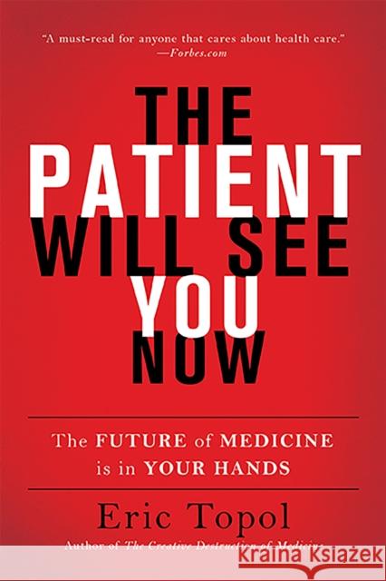 The Patient Will See You Now: The Future of Medicine Is in Your Hands