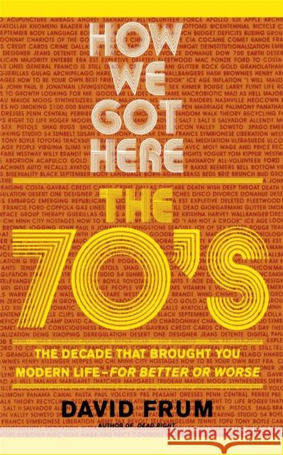 How We Got Here: The 70s the Decade That Brought You Modern Life -- For Better or Worse