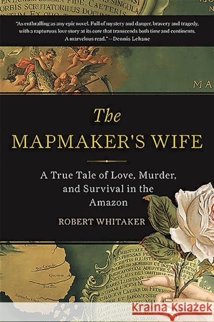 The Mapmaker's Wife: A True Tale of Love, Murder, and Survival in the Amazon
