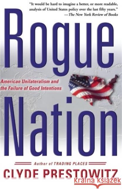 Rogue Nation: American Unilateralism and the Failure of Good Intentions