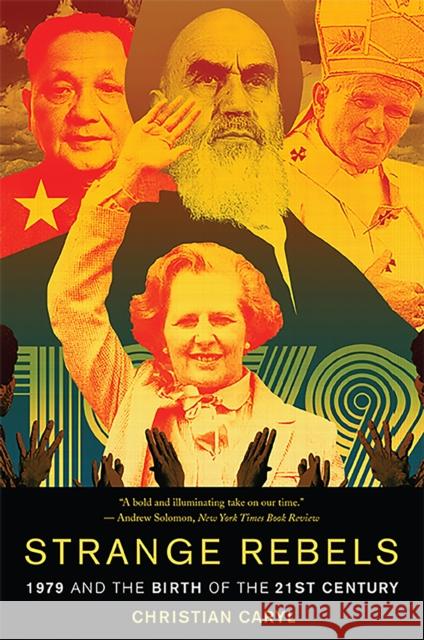 Strange Rebels: 1979 and the Birth of the 21st Century