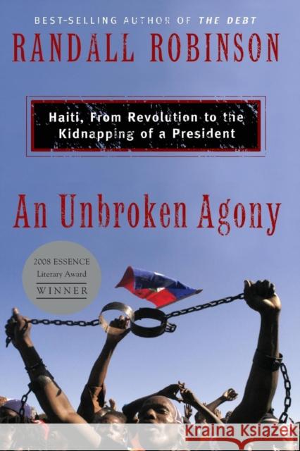 An Unbroken Agony: Haiti, from Revolution to the Kidnapping of a President