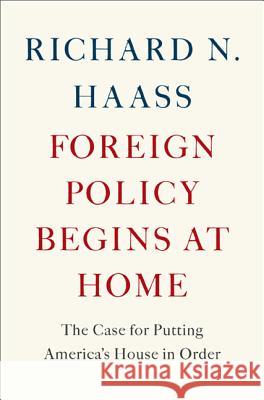 Foreign Policy Begins at Home: The Case for Putting America's House in Order