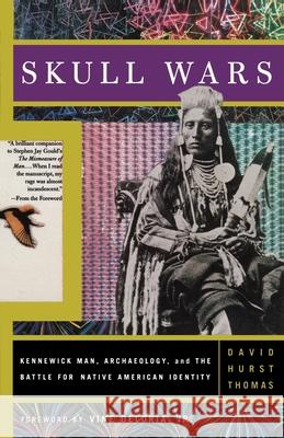 Skull Wars: Kennewick Man, Archaeology, and the Battle for Native American Identity