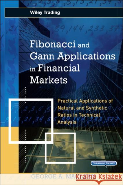 fibonacci and gann applications in financial markets: practical applications of natural and synthetic ratios in technical analysis 