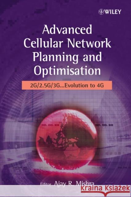 Advanced Cellular Network Planning and Optimisation: 2g/2.5g/3g...Evolution to 4g