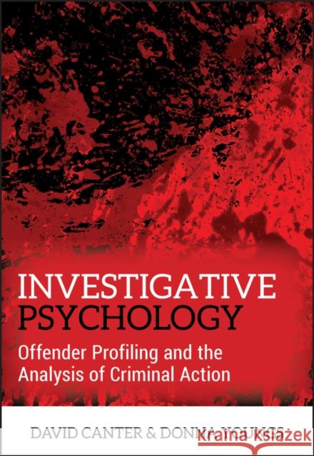 Investigative Psychology: Offender Profiling and the Analysis of Criminal Action