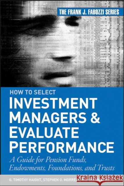 How to Select Investment Managers and Evaluate Performance: A Guide for Pension Funds, Endowments, Foundations, and Trusts