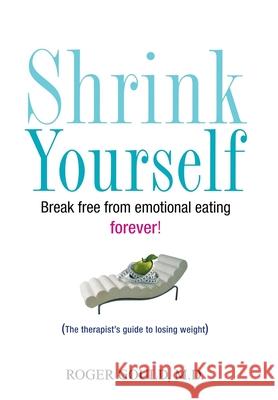 Shrink Yourself: Break Free from Emotional Eating Forever