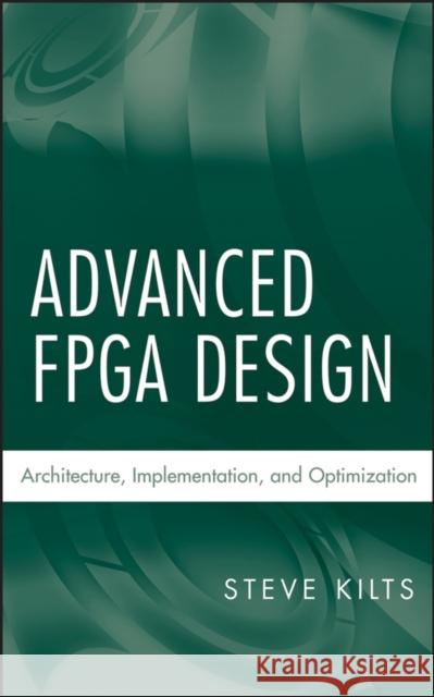 Advanced FPGA Design: Architecture, Implementation, and Optimization