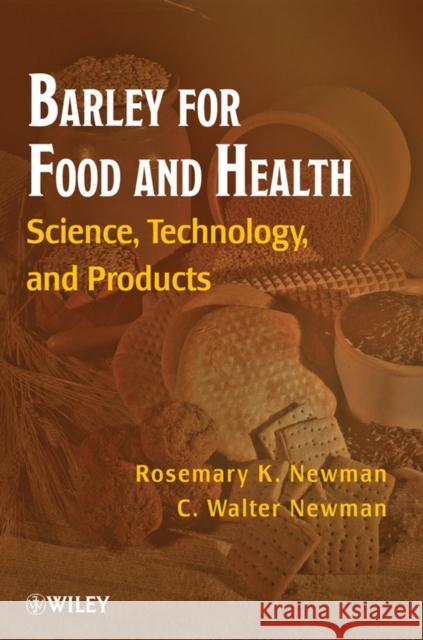 Barley for Food and Health: Science, Technology, and Products