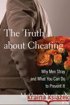 The Truth about Cheating: Why Men Stray and What You Can Do to Prevent It