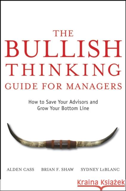 The Bullish Thinking Guide for Managers: How to Save Your Advisors and Grow Your Bottom Line