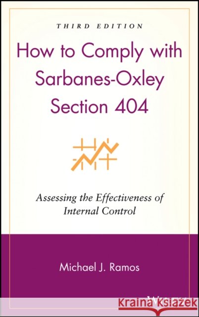 How to Comply with Sarbanes-Oxley Section 404: Assessing the Effectiveness of Internal Control