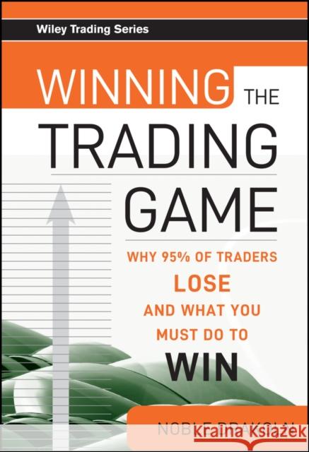 Winning the Trading Game: Why 95% of Traders Lose and What You Must Do to Win