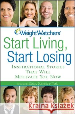 Weight Watchers Start Living, Start Losing: Inspirational Stories That Will Motivate You Now