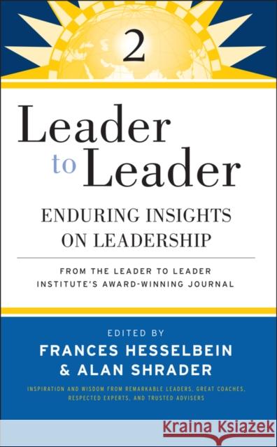 Leader to Leader 2 : Enduring Insights on Leadership from the Leader to Leader Institute's Award Winning Journal