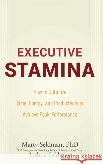 Executive Stamina: How to Optimize Time, Energy, and Productivity to Achieve Peak Performance