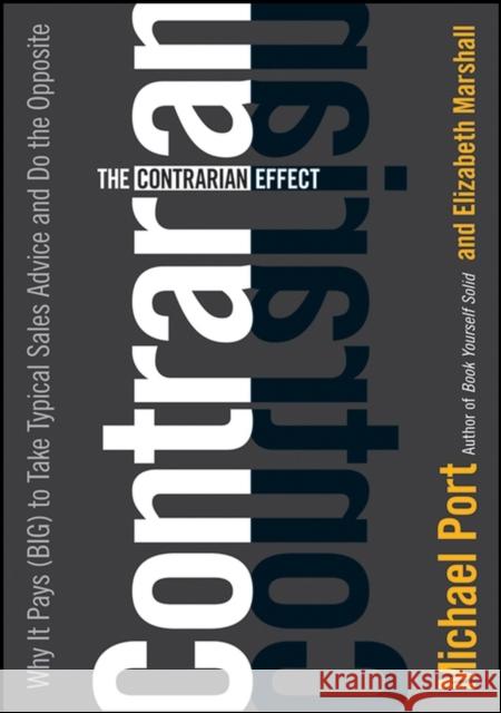 The Contrarian Effect: Why It Pays (Big) to Take Typical Sales Advice and Do the Opposite