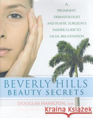 Beverly Hills Beauty Secrets: A Prominent Dermatologist and Plastic Surgeon's Insider Guide to Facial Rejuvenation