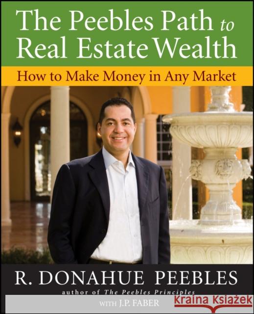 The Peebles Path to Real Estate Wealth: How to Make Money in Any Market