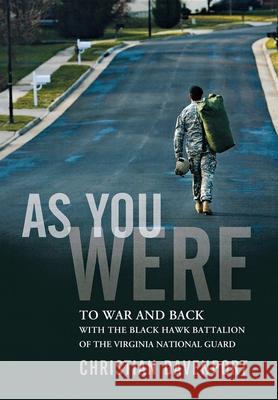 As You Were: To War and Back with the Black Hawk Battalion of the Virginia National Guard