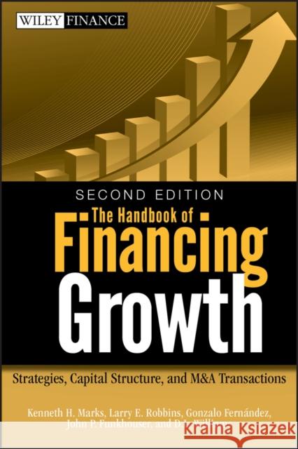 The Handbook of Financing Growth: Strategies, Capital Structure, and M&A Transactions
