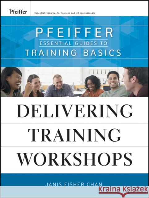 Delivering Training Workshops: Pfeiffer Essential Guides to Training Basics