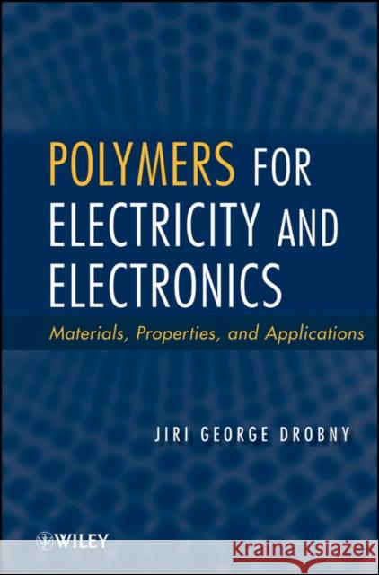 Polymers for Electricity and Electronics: Materials, Properties, and Applications