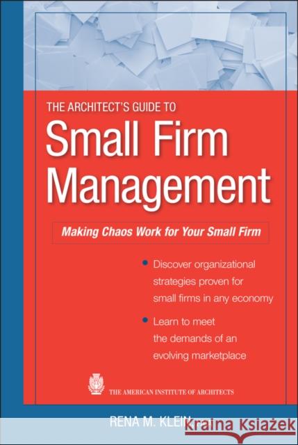 The Architect's Guide to Small Firm Management: Making Chaos Work for Your Small Firm