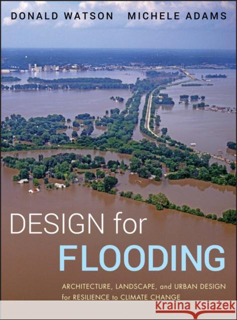 Design for Flooding: Architecture, Landscape, and Urban Design for Resilience to Flooding and Climate Change