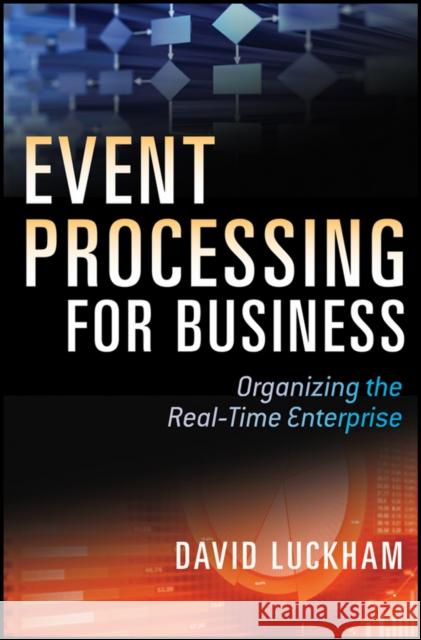 Event Processing for Business: Organizing the Real-Time Enterprise
