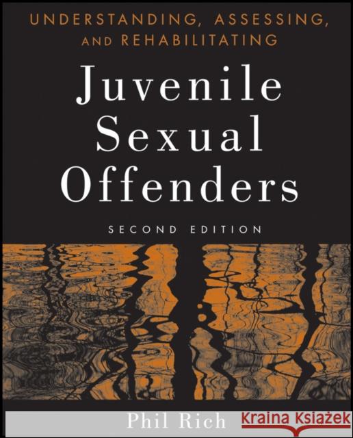 Understanding, Assessing, and Rehabilitating Juvenile Sexual Offenders